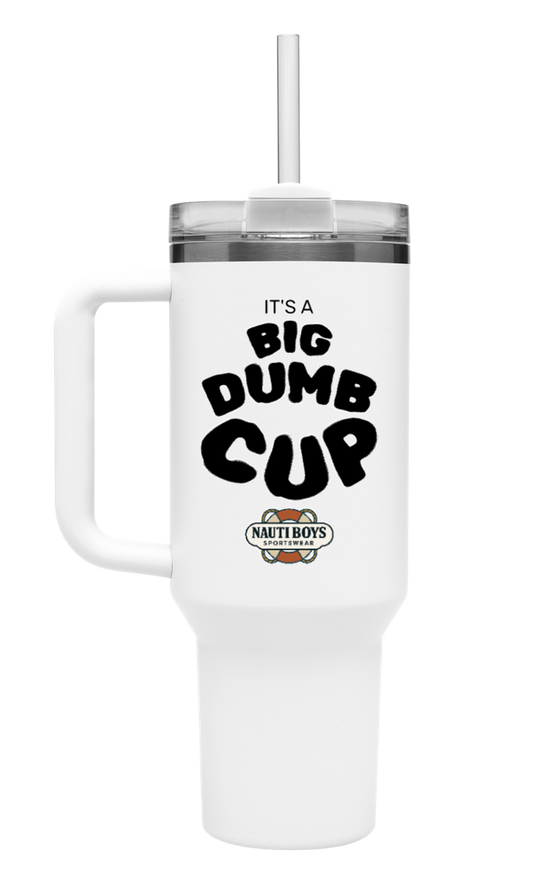 Nauti Boys 40oz 'Big Dumb Cup'